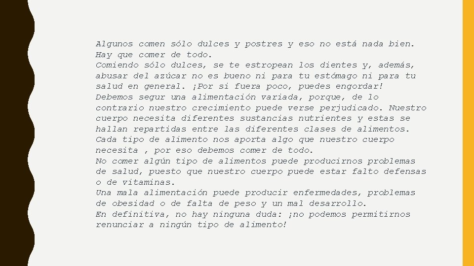 Algunos comen sólo dulces y postres y eso no está nada bien. Hay que