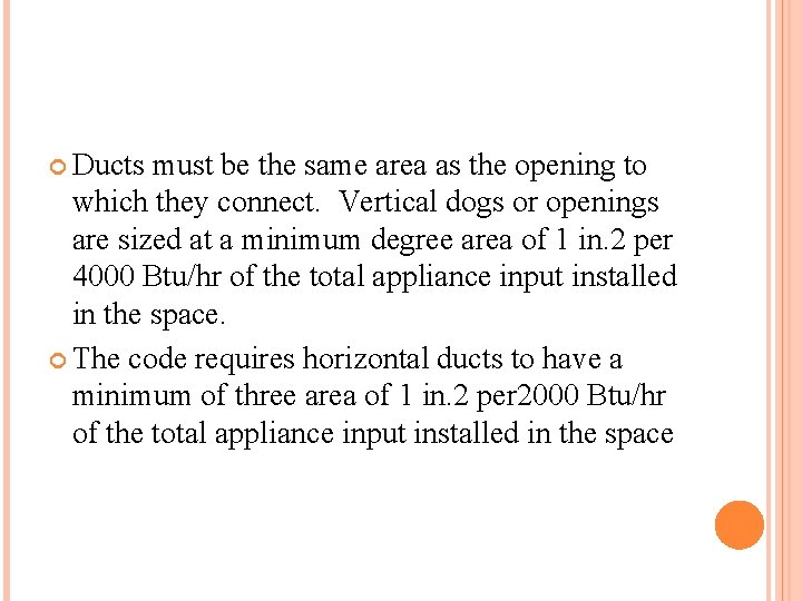 Ducts must be the same area as the opening to which they connect. Ducts must be the same area as the opening to which they connect.