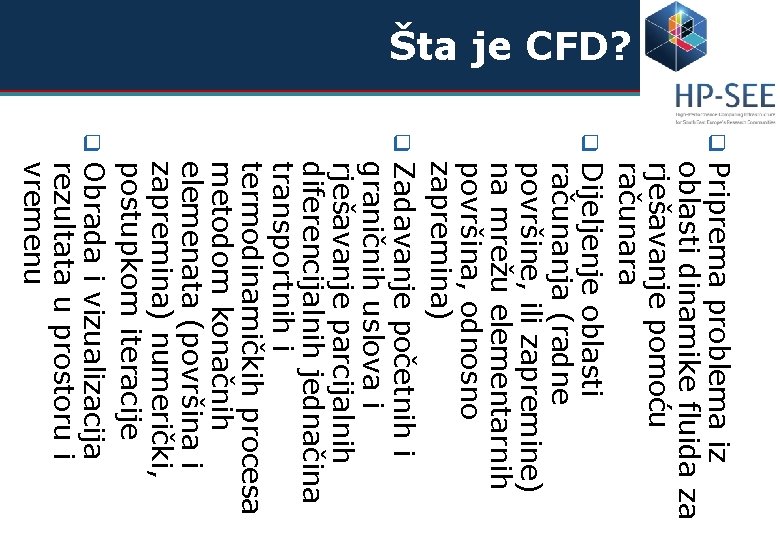 Šta je CFD? q q Priprema problema iz oblasti dinamike fluida za rješavanje pomoću