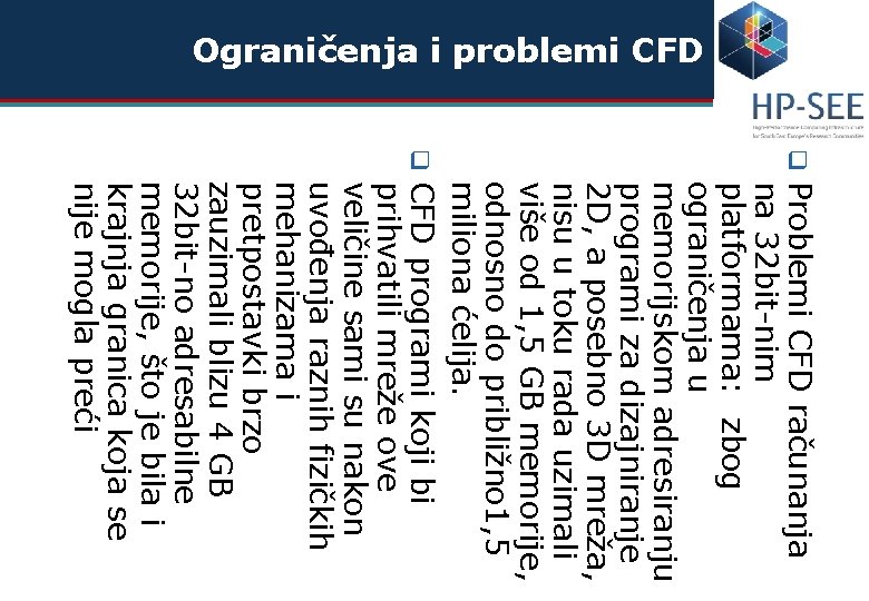 Ograničenja i problemi CFD q q Problemi CFD računanja na 32 bit-nim platformama: zbog