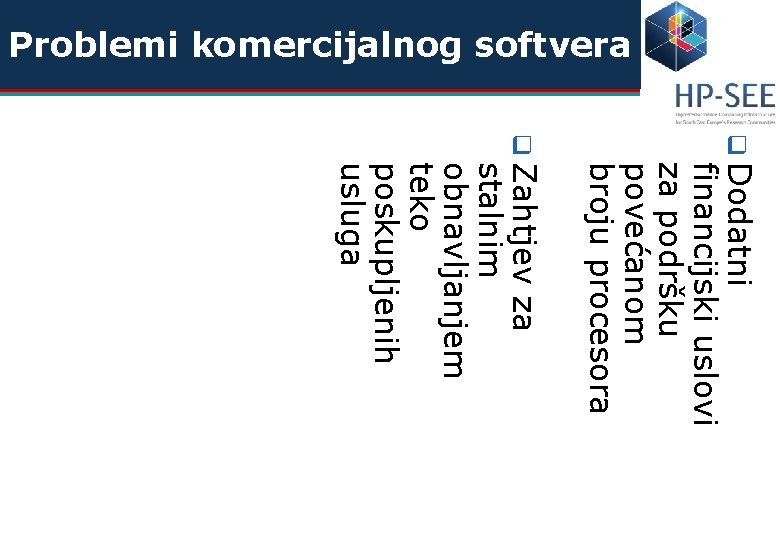 Problemi komercijalnog softvera q Dodatni financijski uslovi za podršku povećanom broju procesora q Zahtjev