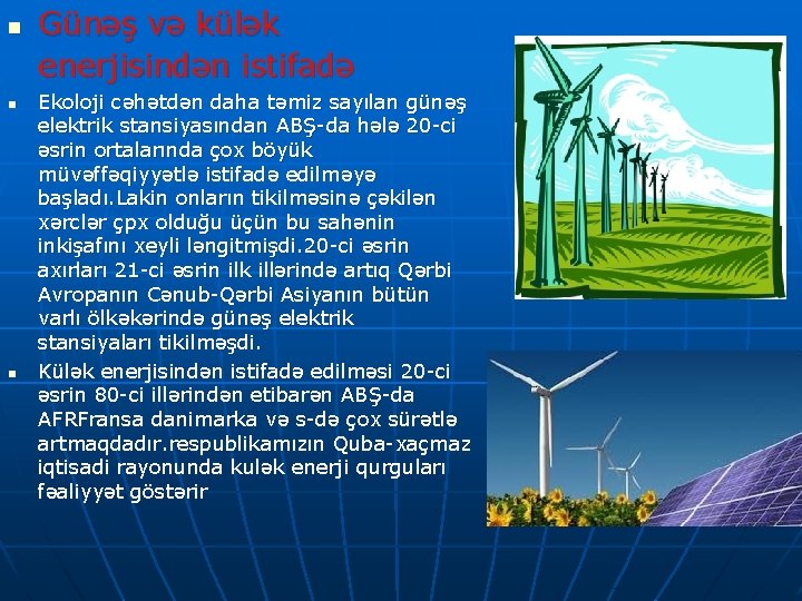 n n n Günəş və külək enerjisindən istifadə Ekoloji cəhətdən daha təmiz sayılan günəş