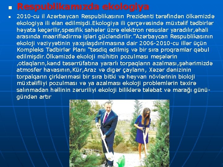 n n Respublikamızda ekologiya 2010 -cu il Azərbaycan Respublikasının Prezidenti tərəfindən ölkəmizdə ekologiya ili