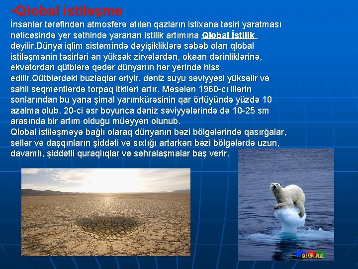  • Qlobal istiləşmə İnsanlar tərəfindən atmosferə atılan qazların istixana təsiri yaratması nəticəsində yer