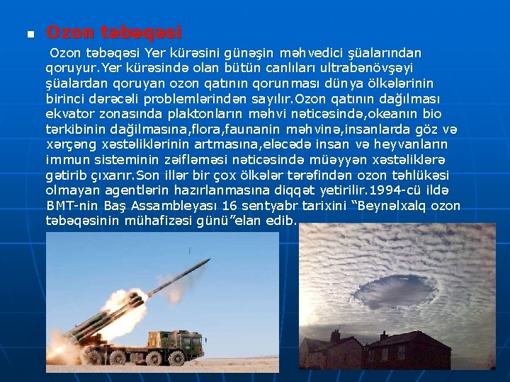 n Ozon təbəqəsi Yer kürəsini günəşin məhvedici şüalarından qoruyur. Yer kürəsində olan bütün canlıları