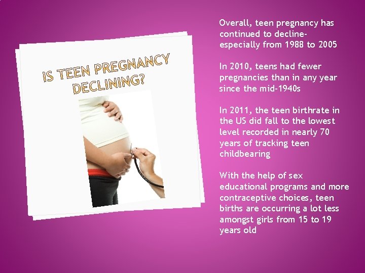 Overall, teen pregnancy has continued to declineespecially from 1988 to 2005 In 2010, teens