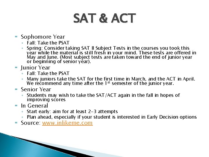 SAT & ACT Sophomore Year Junior Year Senior Year In General Source: www. inlikeme.