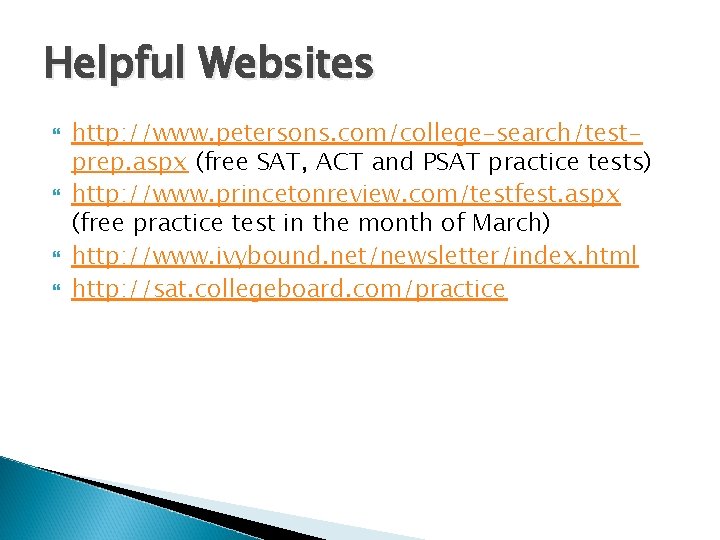 Helpful Websites http: //www. petersons. com/college-search/testprep. aspx (free SAT, ACT and PSAT practice tests)