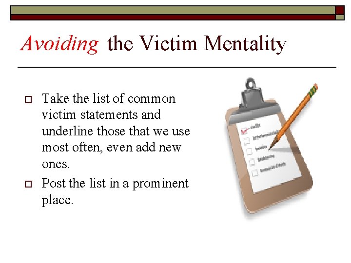Avoiding the Victim Mentality o o Take the list of common victim statements and