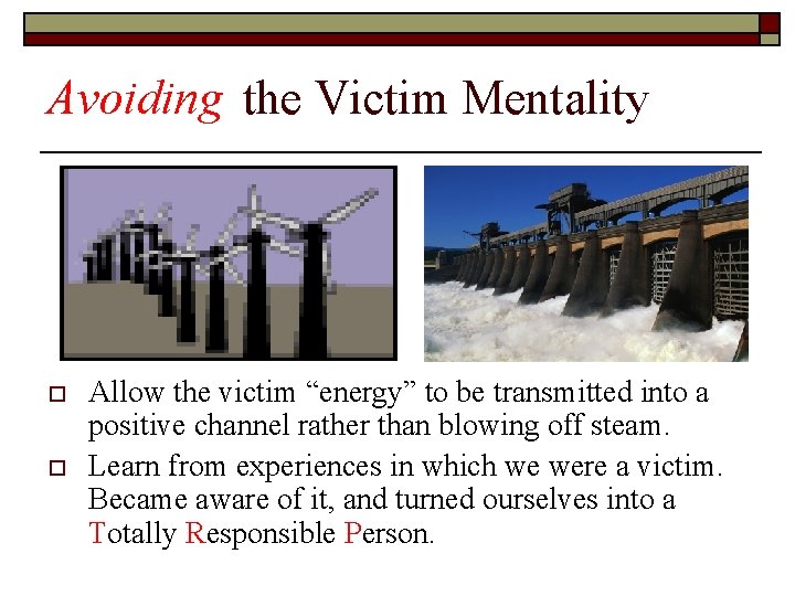 Avoiding the Victim Mentality o o Allow the victim “energy” to be transmitted into