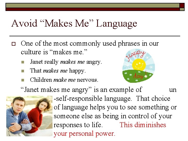 Avoid “Makes Me” Language o One of the most commonly used phrases in our