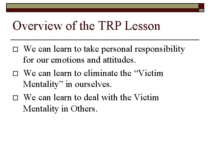 Overview of the TRP Lesson o o o We can learn to take personal