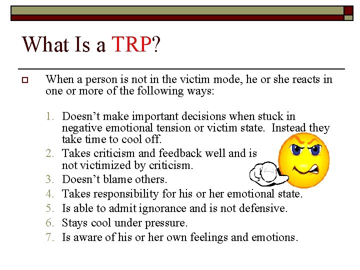 What Is a TRP? o When a person is not in the victim mode,