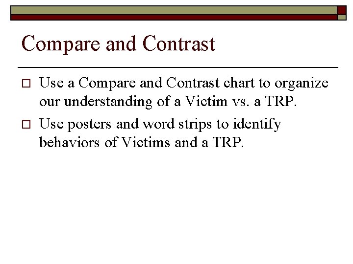 Compare and Contrast o o Use a Compare and Contrast chart to organize our