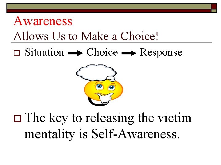 Awareness Allows Us to Make a Choice! o Situation o The Choice Response key