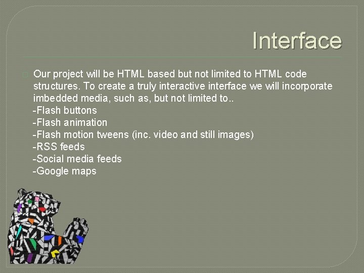 Interface � Our project will be HTML based but not limited to HTML code