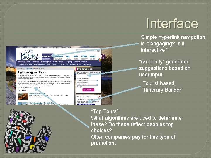 Interface Simple hyperlink navigation, is it engaging? Is it interactive? “randomly” generated suggestions based