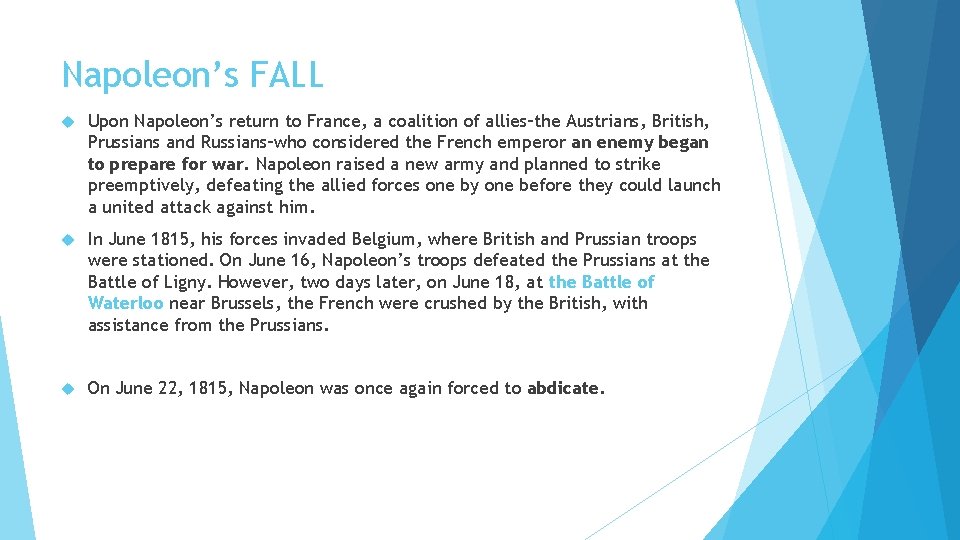 Napoleon’s FALL Upon Napoleon’s return to France, a coalition of allies–the Austrians, British, Prussians