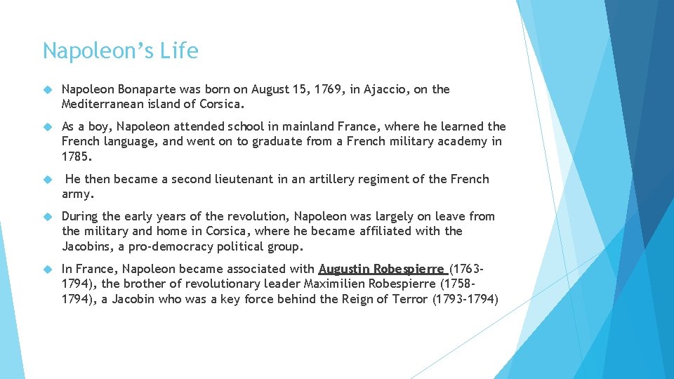 Napoleon’s Life Napoleon Bonaparte was born on August 15, 1769, in Ajaccio, on the