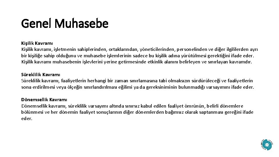 Genel Muhasebe Kişilik Kavramı Kişilik kavramı, işletmenin sahiplerinden, ortaklarından, yöneticilerinden, personelinden ve diğer ilgililerden