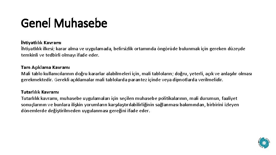 Genel Muhasebe İhtiyatlılık Kavramı İhtiyatlılık ilkesi; karar alma ve uygulamada, belirsizlik ortamında öngörüde bulunmak