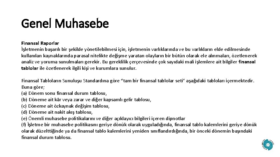 Genel Muhasebe Finansal Raporlar İşletmenin başarılı bir şekilde yönetilebilmesi için, işletmenin varlıklarında ve bu