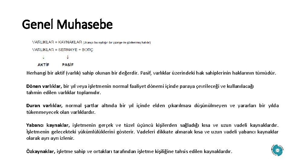 Genel Muhasebe Herhangi bir aktif (varlık) sahip olunan bir değerdir. Pasif, varlıklar üzerindeki hak