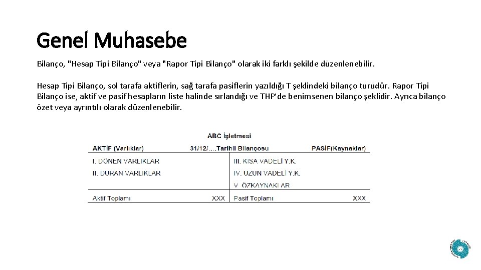 Genel Muhasebe Bilanço, "Hesap Tipi Bilanço" veya "Rapor Tipi Bilanço" olarak iki farklı şekilde