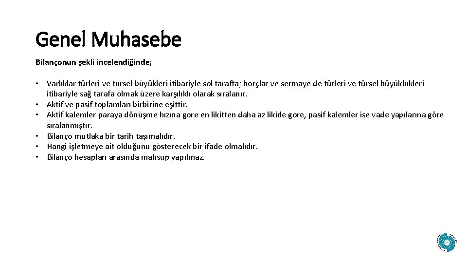 Genel Muhasebe Bilançonun şekli incelendiğinde; • Varlıklar türleri ve türsel büyükleri itibariyle sol tarafta;