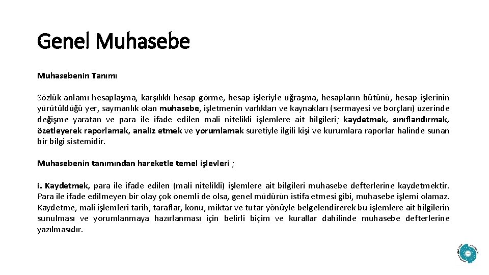 Genel Muhasebenin Tanımı Sözlük anlamı hesaplaşma, karşılıklı hesap görme, hesap işleriyle uğraşma, hesapların bütünü,