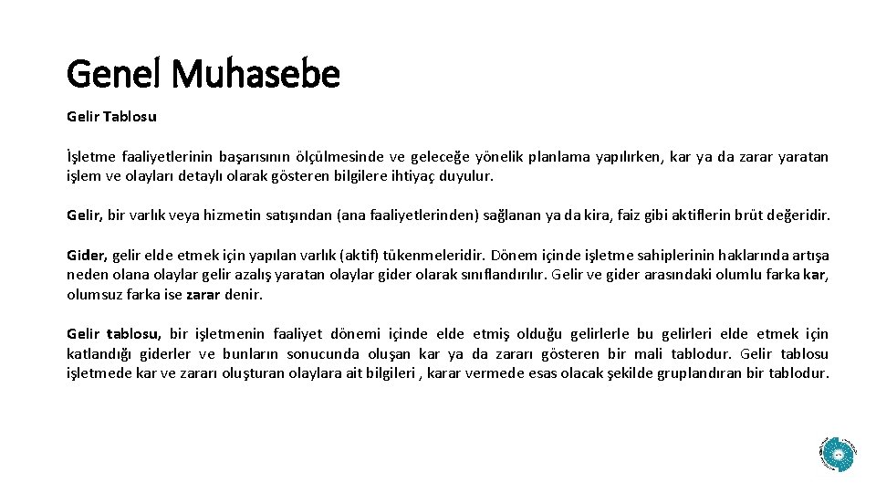 Genel Muhasebe Gelir Tablosu İşletme faaliyetlerinin başarısının ölçülmesinde ve geleceğe yönelik planlama yapılırken, kar