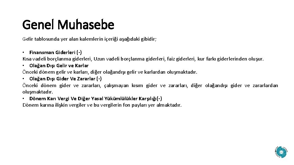 Genel Muhasebe Gelir tablosunda yer alan kalemlerin içeriği aşağıdaki gibidir; • Finansman Giderleri (-)