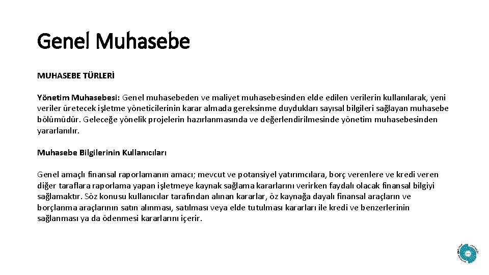 Genel Muhasebe MUHASEBE TÜRLERİ Yönetim Muhasebesi: Genel muhasebeden ve maliyet muhasebesinden elde edilen verilerin