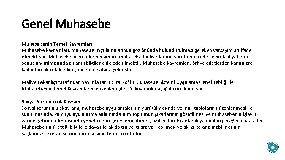 Genel Muhasebenin Temel Kavramları Muhasebe kavramları, muhasebe uygulamalarında göz önünde bulundurulması gereken varsayımları ifade