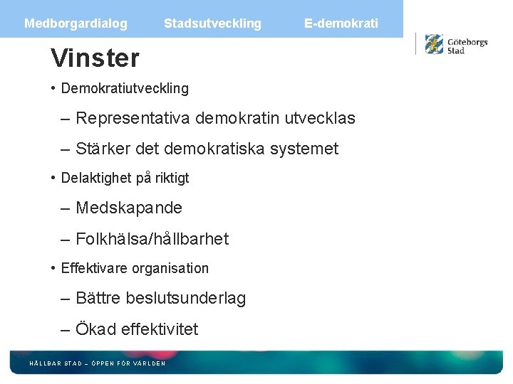 Medborgardialog Stadsutveckling E-demokrati Vinster • Demokratiutveckling – Representativa demokratin utvecklas – Stärker det demokratiska