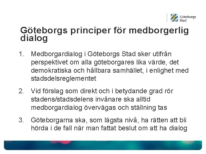 Göteborgs principer för medborgerlig dialog 1. Medborgardialog i Göteborgs Stad sker utifrån perspektivet om