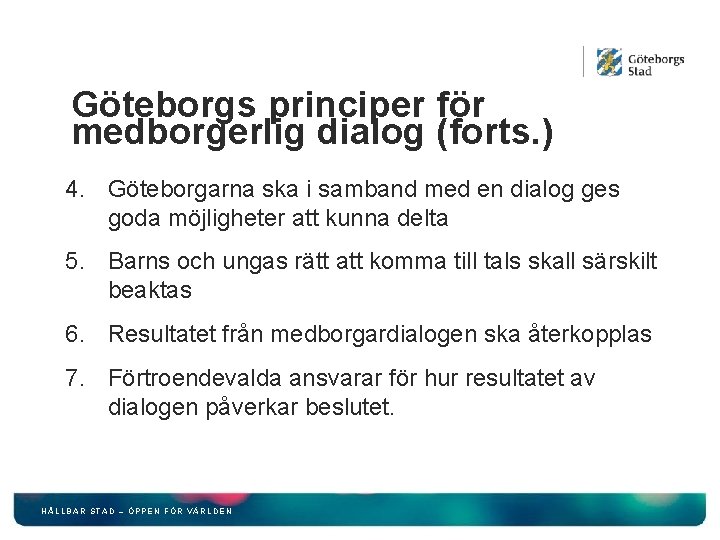 Göteborgs principer för medborgerlig dialog (forts. ) 4. Göteborgarna ska i samband med en
