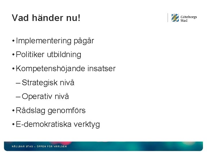 Vad händer nu! • Implementering pågår • Politiker utbildning • Kompetenshöjande insatser – Strategisk