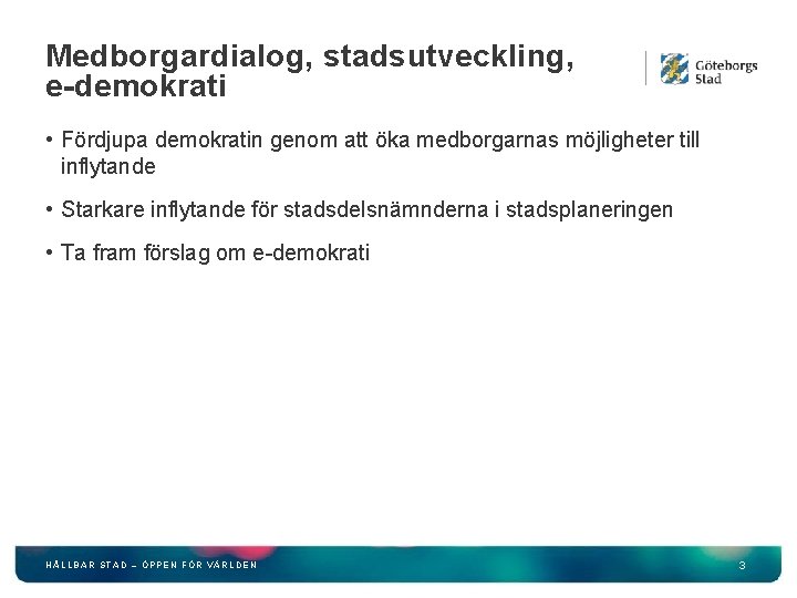 Medborgardialog, stadsutveckling, e-demokrati • Fördjupa demokratin genom att öka medborgarnas möjligheter till inflytande •