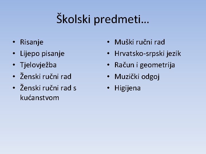 Školski predmeti… • • • Risanje Lijepo pisanje Tjelovježba Ženski ručni rad s kućanstvom