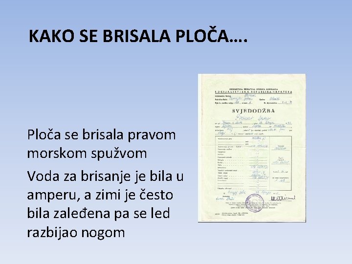 KAKO SE BRISALA PLOČA…. Ploča se brisala pravom morskom spužvom Voda za brisanje je