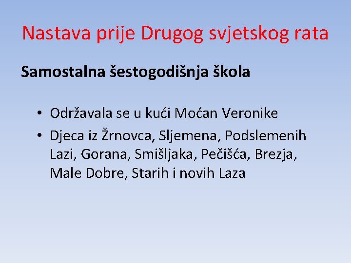 Nastava prije Drugog svjetskog rata Samostalna šestogodišnja škola • Održavala se u kući Moćan