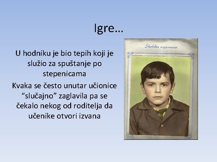 Igre… U hodniku je bio tepih koji je služio za spuštanje po stepenicama Kvaka