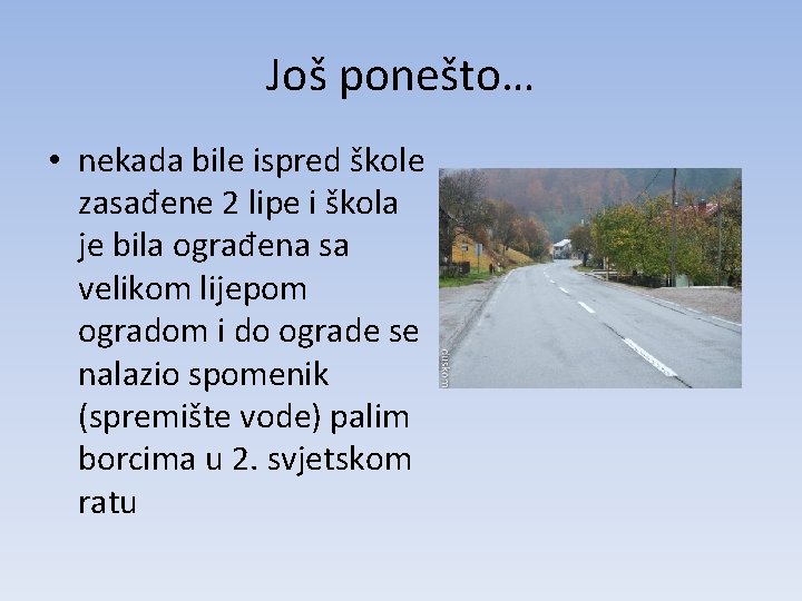 Još ponešto… • nekada bile ispred škole zasađene 2 lipe i škola je bila