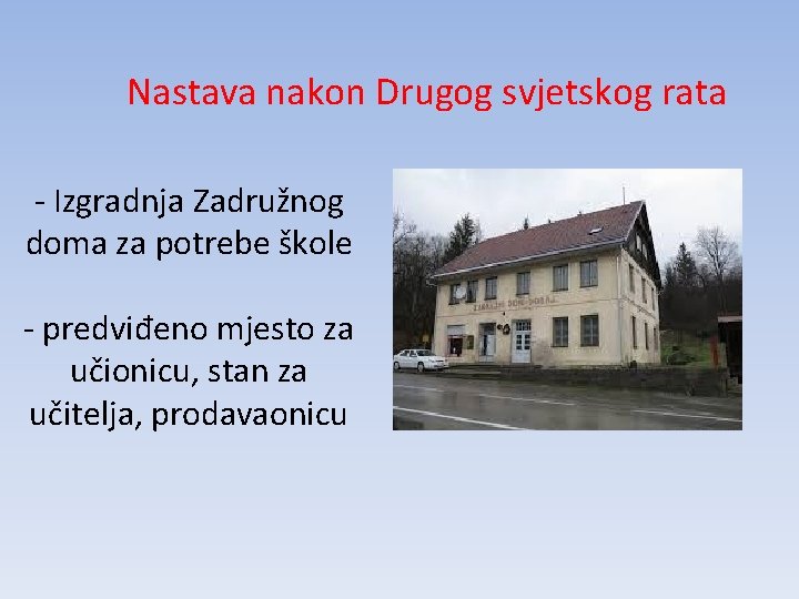 Nastava nakon Drugog svjetskog rata - Izgradnja Zadružnog doma za potrebe škole - predviđeno