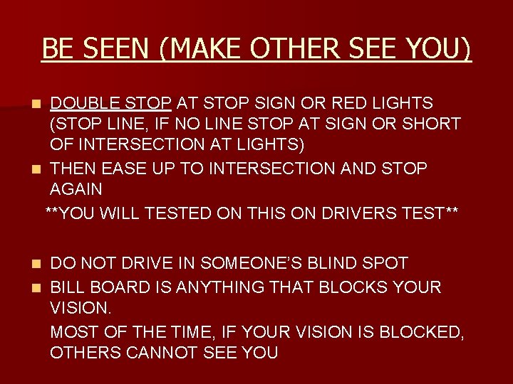 BE SEEN (MAKE OTHER SEE YOU) DOUBLE STOP AT STOP SIGN OR RED LIGHTS