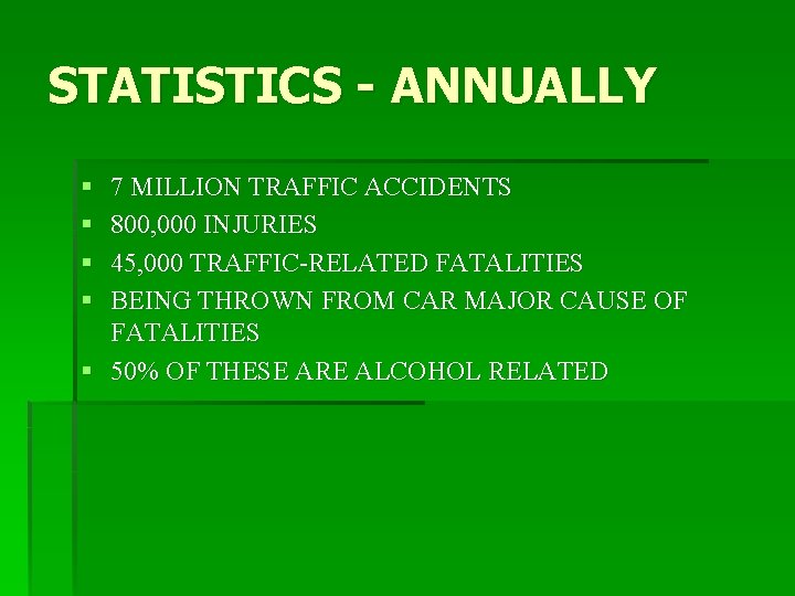 STATISTICS - ANNUALLY § § 7 MILLION TRAFFIC ACCIDENTS 800, 000 INJURIES 45, 000