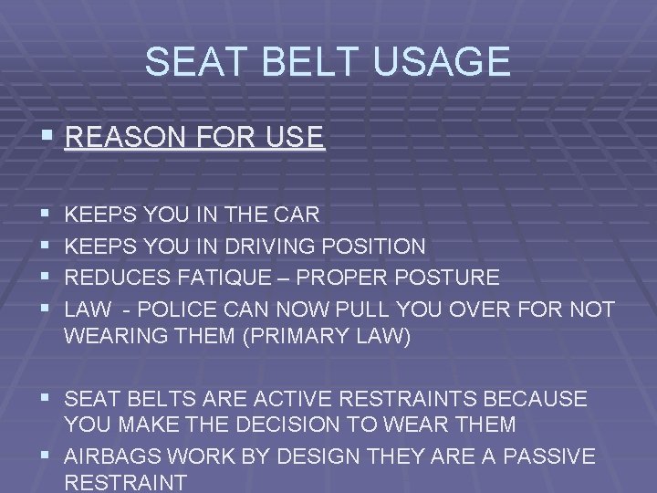 SEAT BELT USAGE § REASON FOR USE § § KEEPS YOU IN THE CAR