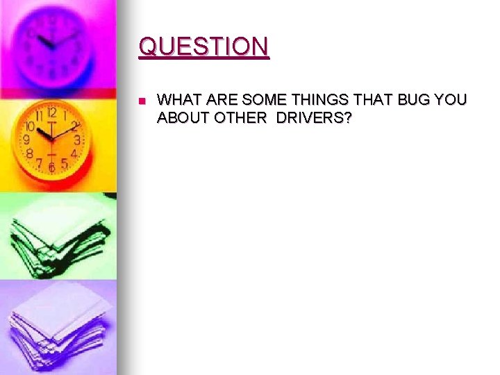 QUESTION n WHAT ARE SOME THINGS THAT BUG YOU ABOUT OTHER DRIVERS? 
