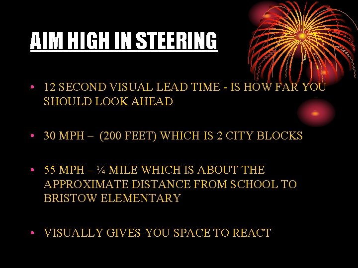 AIM HIGH IN STEERING • 12 SECOND VISUAL LEAD TIME - IS HOW FAR